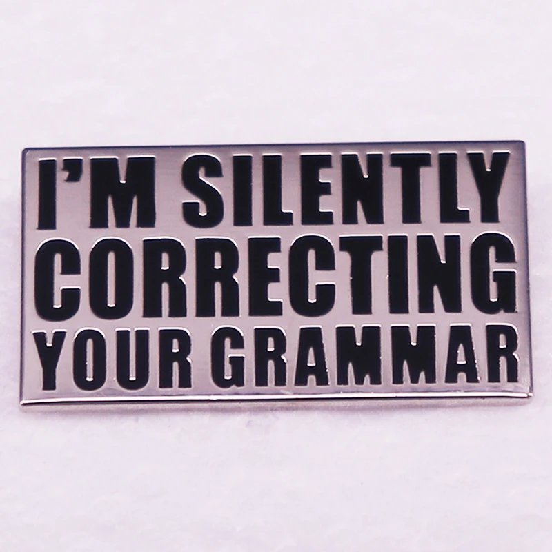 I'm Silently Correcting Your Grammar Enamel Pin Brooch Funny Sarcasm Quotes Badge Jewelry Gifts for Friends