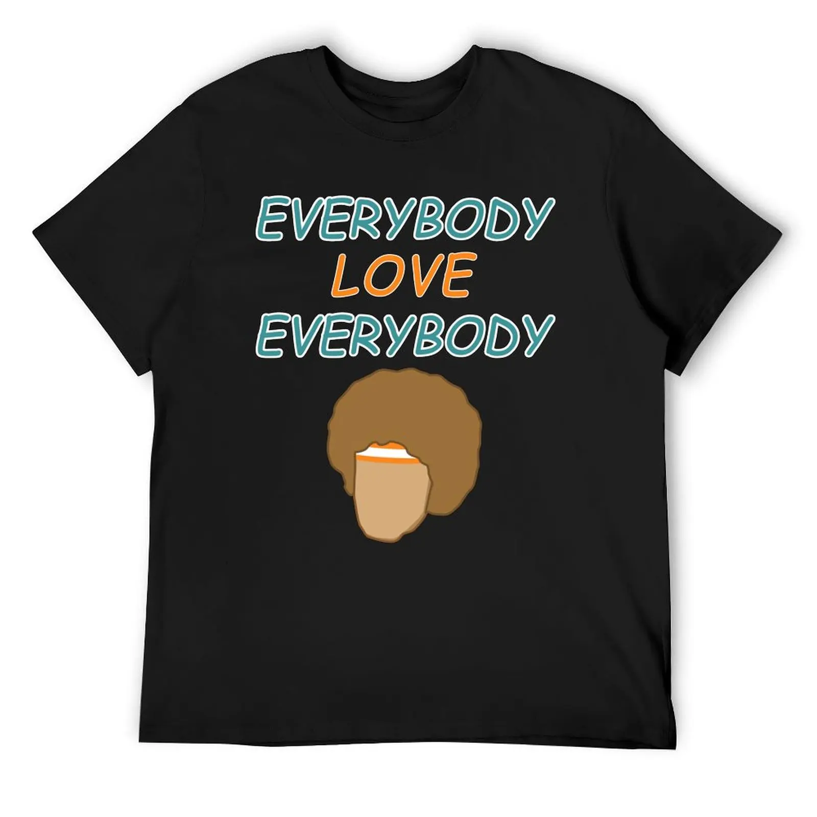 

Everybody Love Everybody T-Shirt graphic shirts shirts graphic tees Anime t-shirt boys whites mens tall t shirts