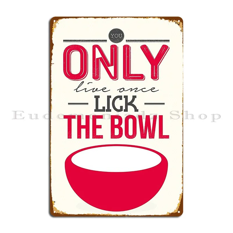 You Only Live Once Lick The Bowl Metal Plaque Poster Garage Design Custom Classic Living Room Tin Sign Poster