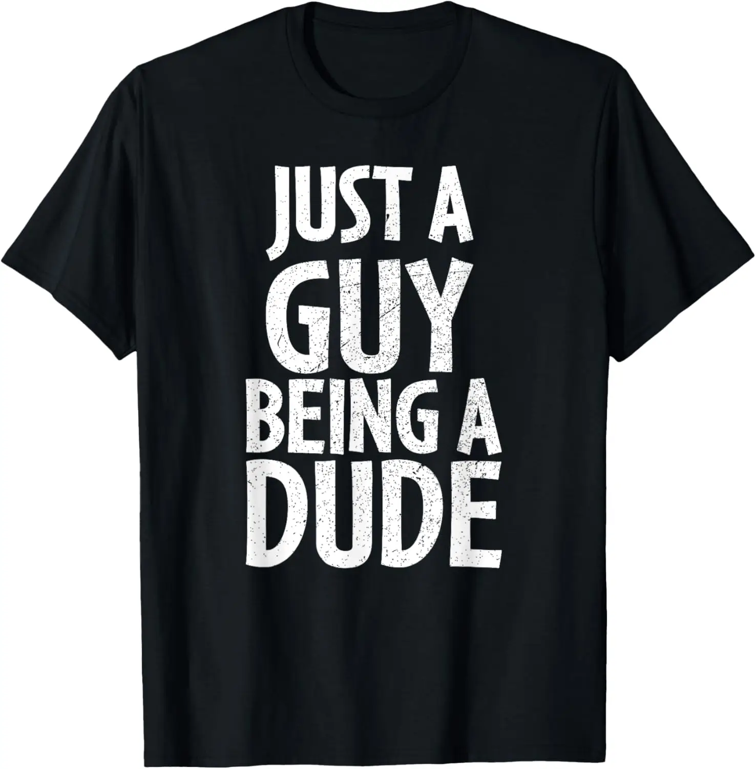 

Funny Dude Gift Just a Guy Being a Dude T-Shirt