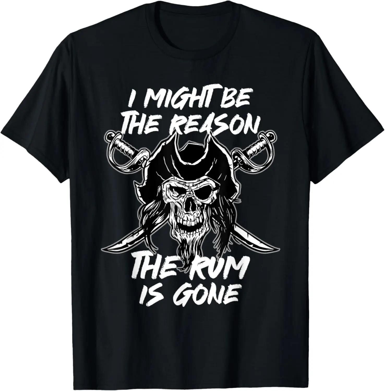 I might be the reason rum skull captain crossbones T-Shirt