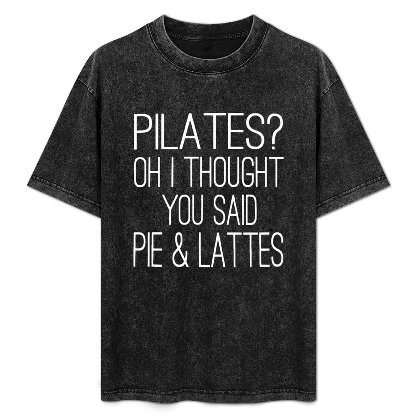 Pilates? Oh I Thought You Said Pie & Lattes T-Shirt Minimalist Casual Short Sleeve Top