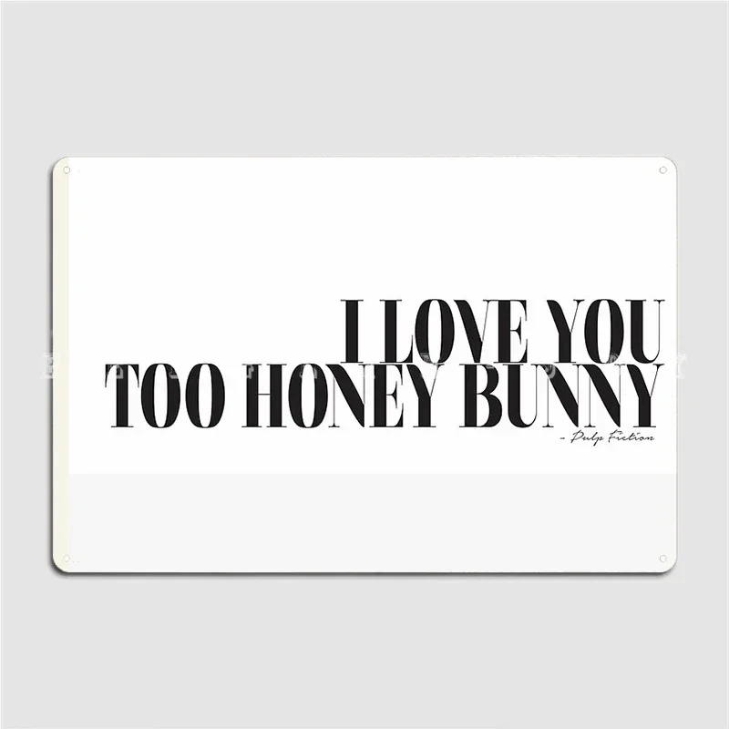 I Love You Too Honey Bunny Pulp Fiction Movie Quote Films Typography Metal Sign Club Home Bar Cave Wall Decor Tin Sign Poster