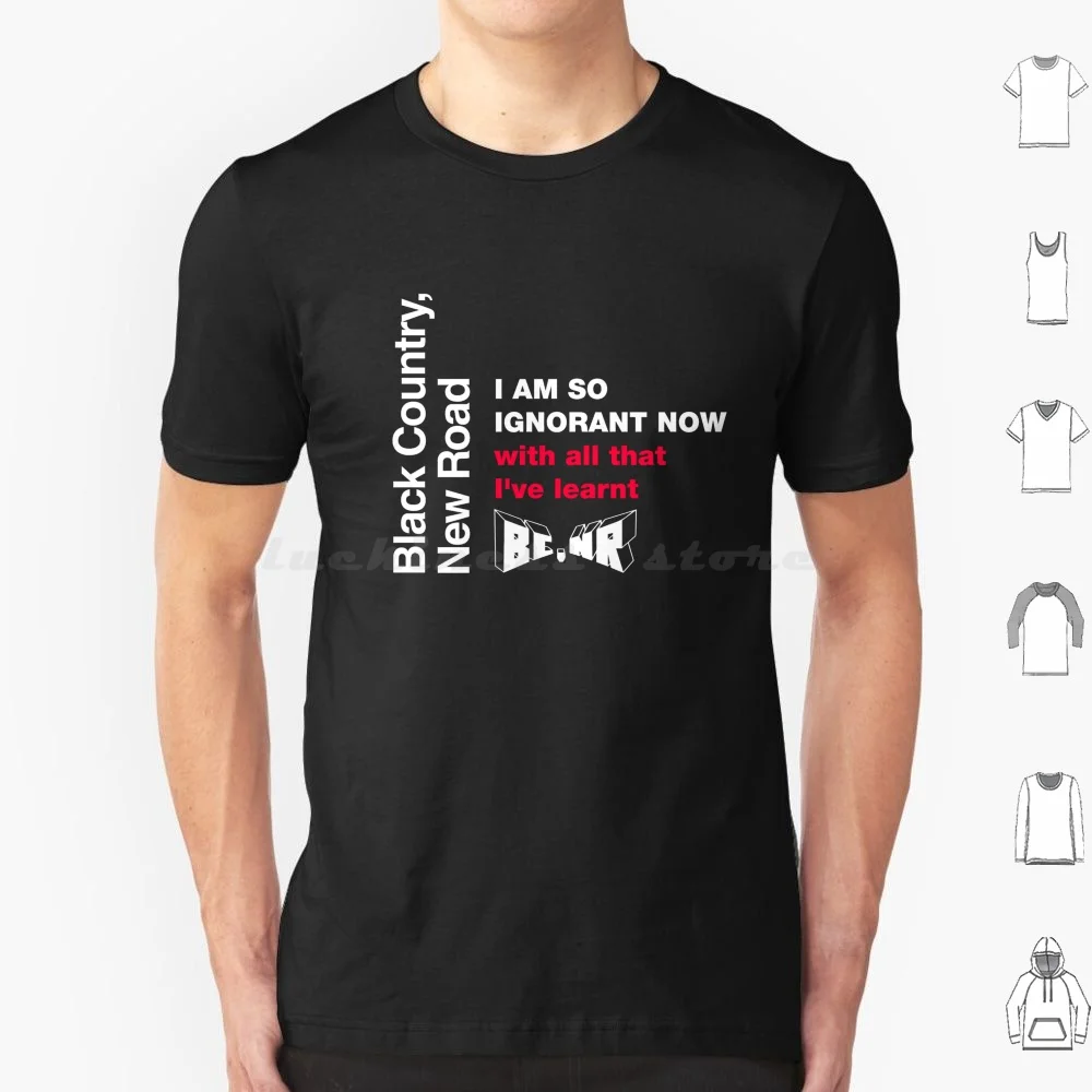 Black Country New Road-I Am So Ignorant Now T Shirt 6xl Cotton Cool Tee Black Country New Road Black Midi Protomartyr Shame