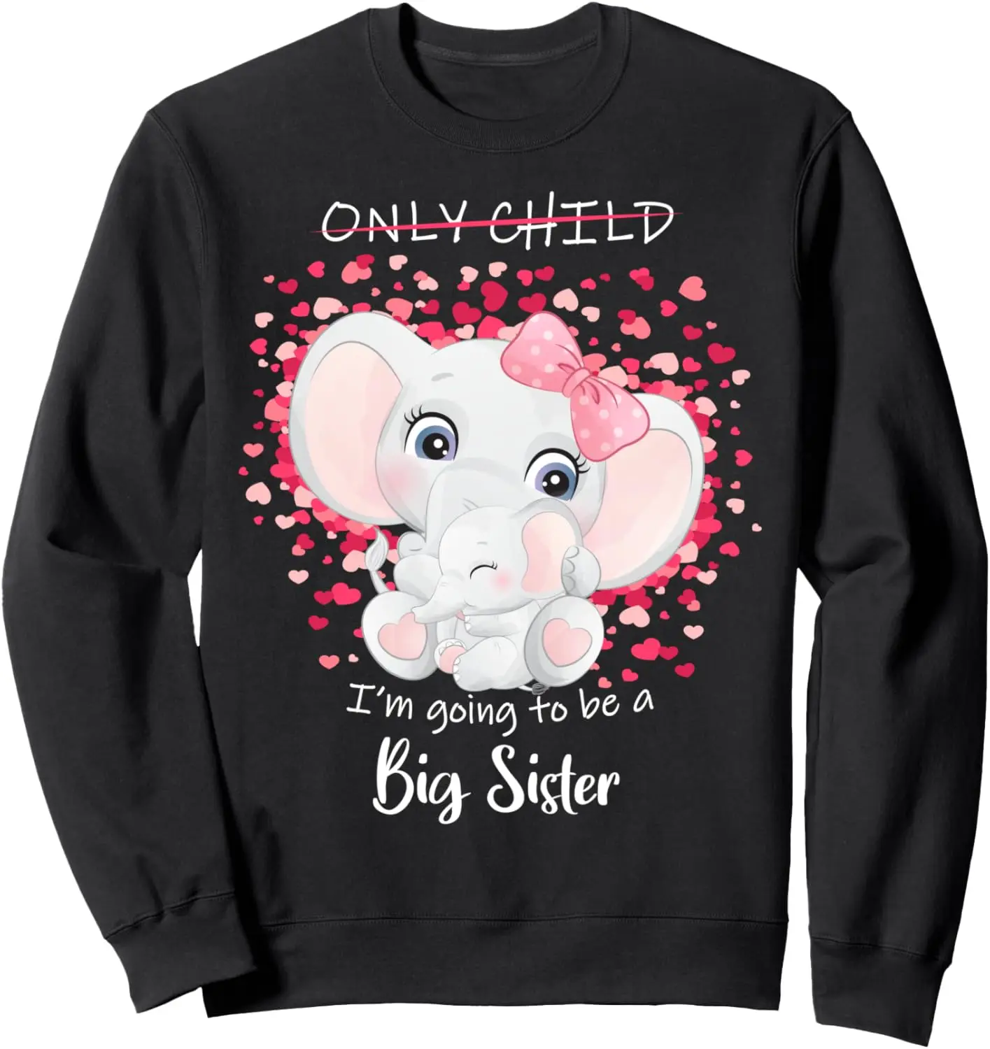 

I'm Going to be a Big Sister Announce Pregnancy Only Child Sweatshirt