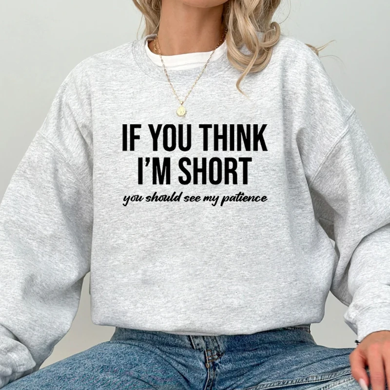 Women's Sweatshirts If You Think I'm Short You Should See My Patience Sweatshirt Funny Sarcasm Pullover Hoodies Harajuku