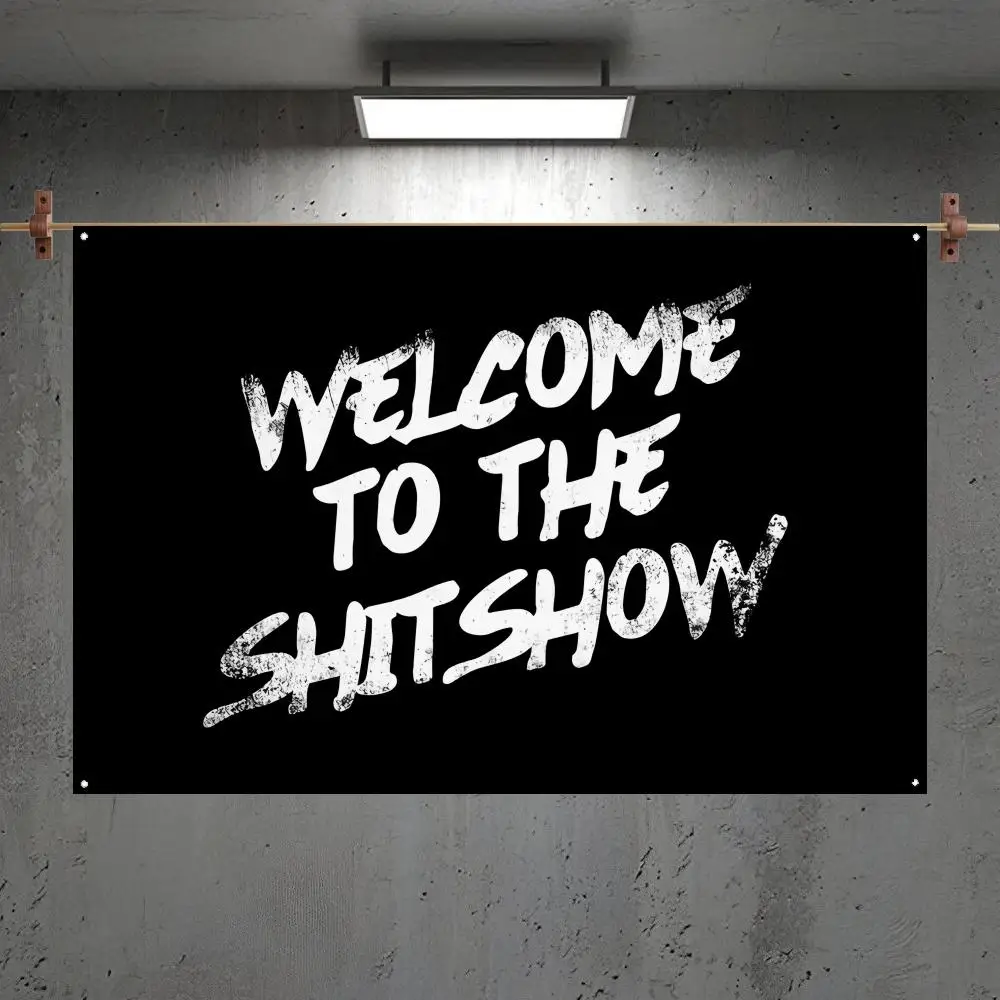 WELCOME TO THE SHITSHOW Flags Custom Camping Outdoor Garden Room Bedroom Decor Party Backdrops Wall Art Family Gifts
