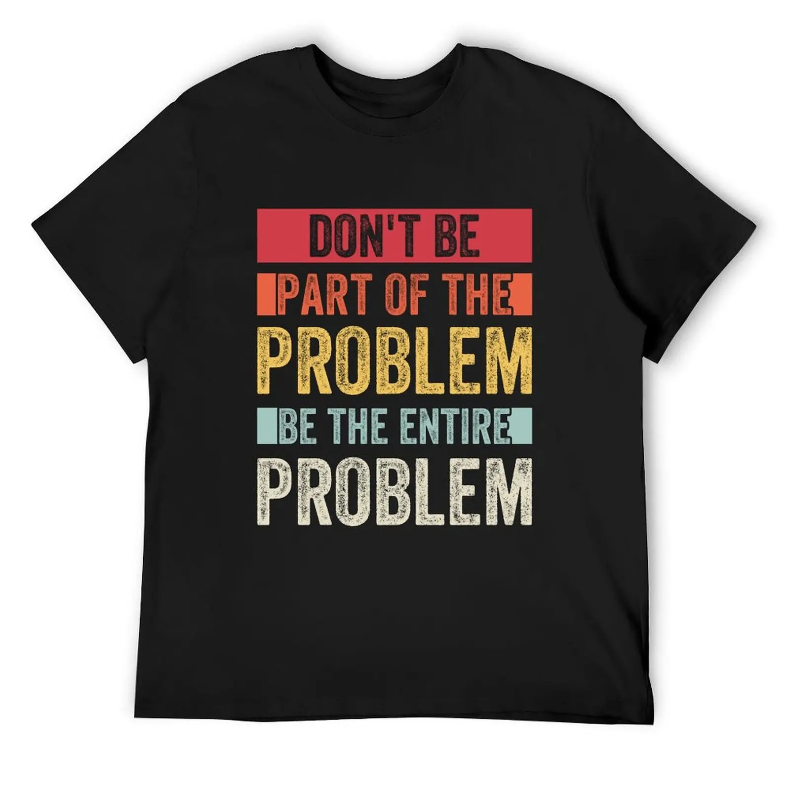 Don't Be Part Of The Problem Be The Entire Problem Retro Vintage T-Shirt rapper graphic tees heavyweights men clothing