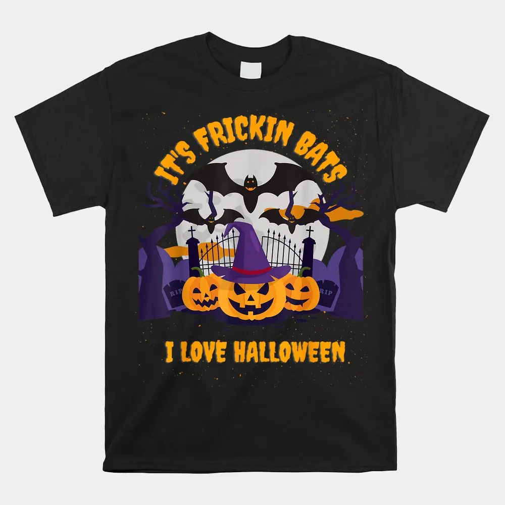 It’s Frickin Bats I Love Halloween Shirt