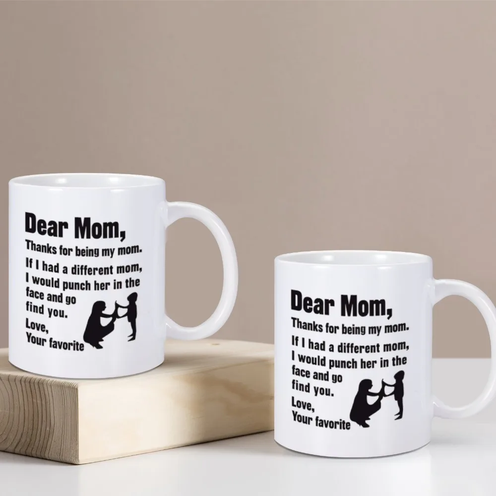 Funny Mug Mother's Day for Mom Coffee Mug Dear Mom Thanks for Being Love Your Favorite Best Gifts for Mom Mommy Mother Home Cup