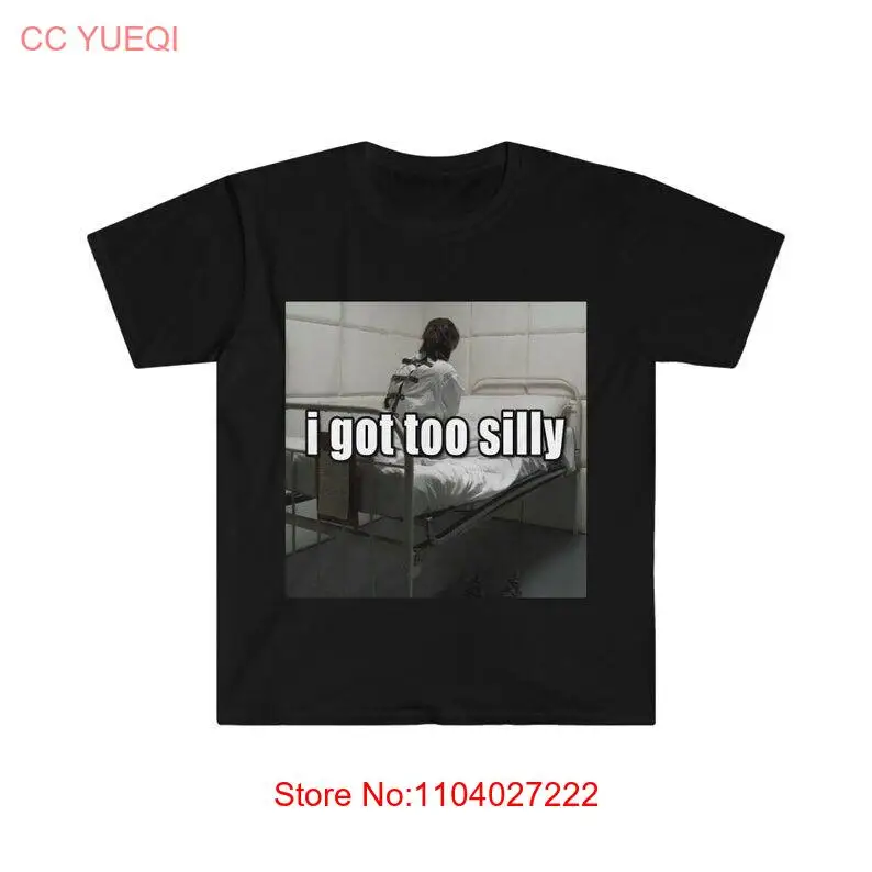 Funny Meme TShirt, I Got Too Silly Psycho Joke Tee, Gift Shirt