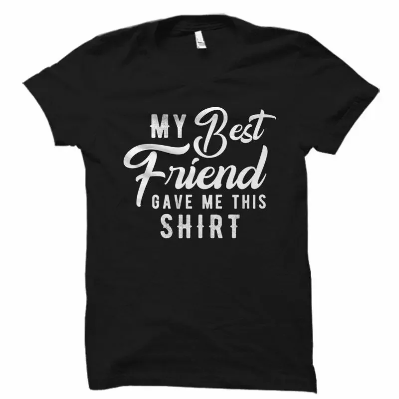 Funny Best Friend T Shirt My Gave Me This Bes