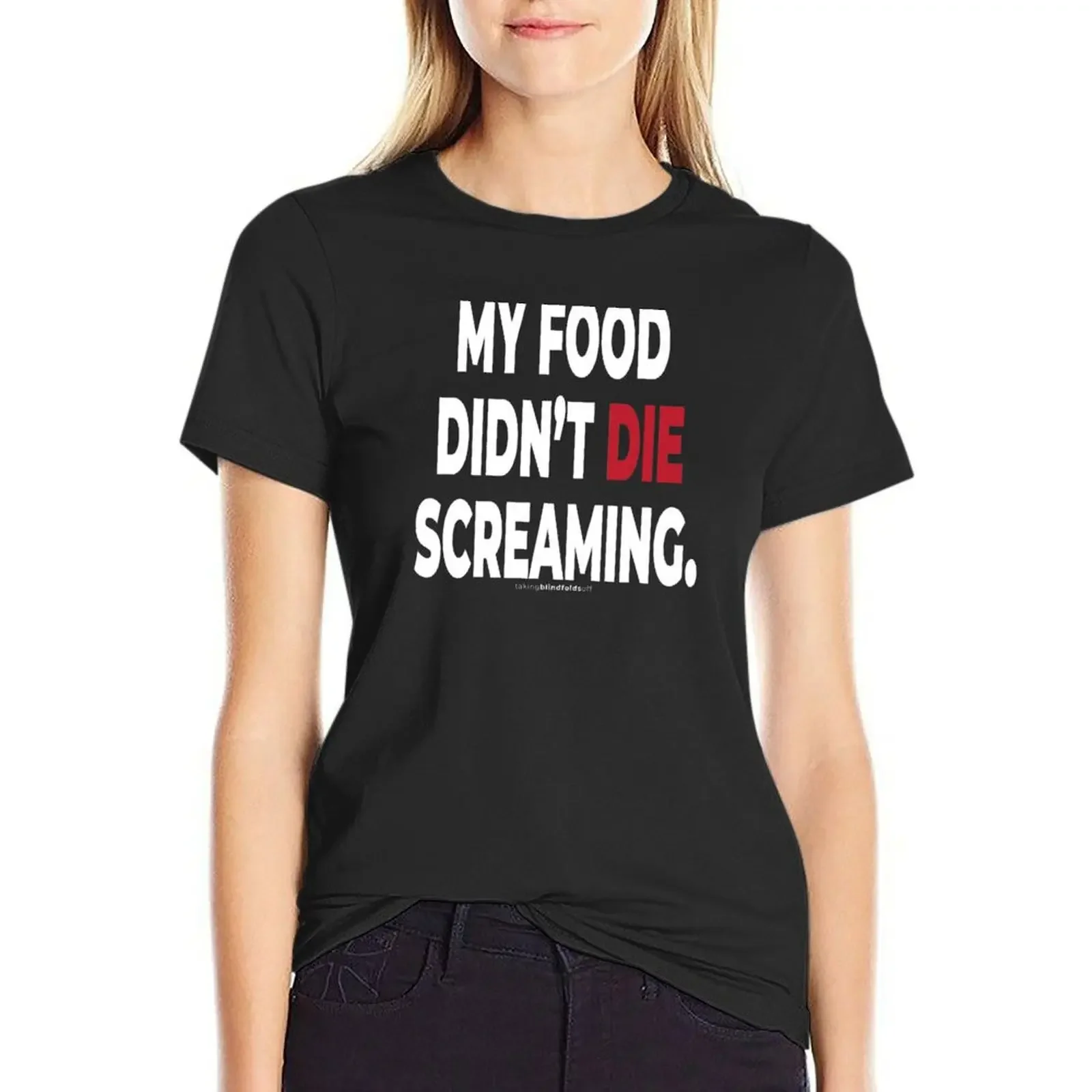 

My food didn't die screaming. - Vegan Activist Graphics #takingblindfoldsoff 15 T-Shirt korean fashion Woman clothing