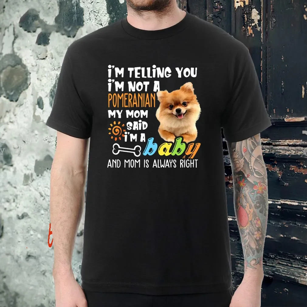Estoy contar te, no soy Pomerania, soy un bebé. Camiseta de regalo para amantes de los perros, camiseta informal de manga corta con cuello redondo 100% algodón para hombre