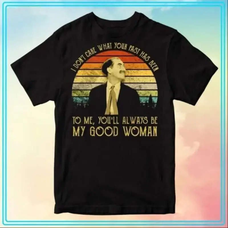 Groucho Marx I Don Äôt Care What Your Past Has Been Äì A Night at The Opera T Shirt