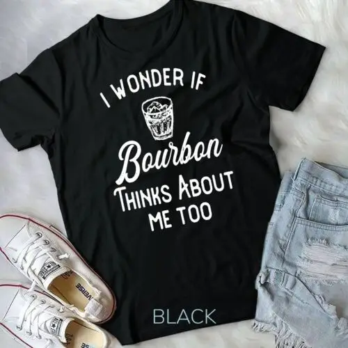 

I Wonder If Bourbon Thinks About Me Too T-Shirt Unisex T-shirt