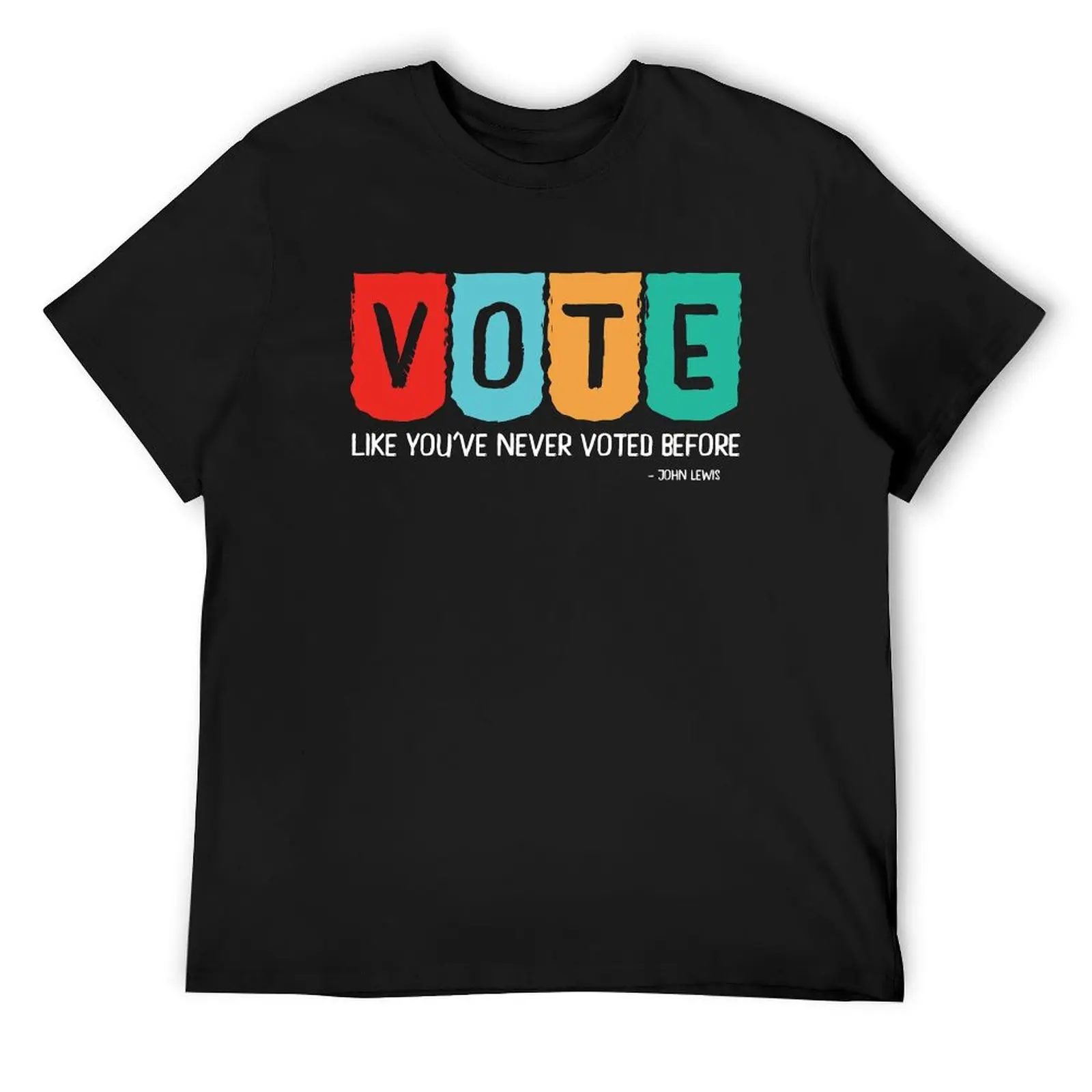 

Vote Like You've Never Voted Before - John Lewis, It's a right, a privilege, an honor and more important than ever that T-Shirt