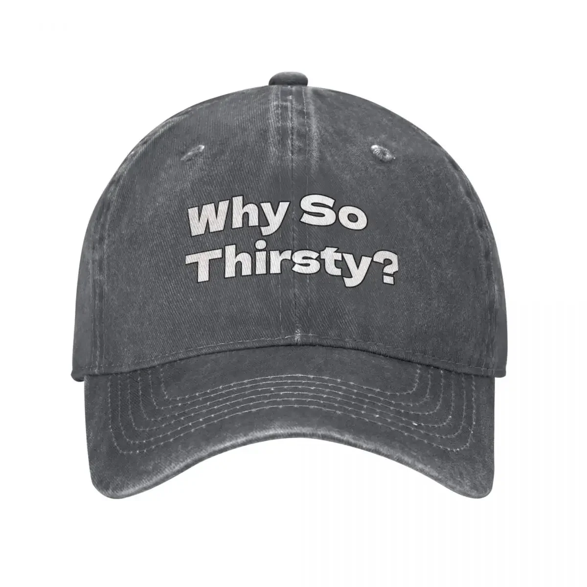

Why So Thirsty Baseball Cap funny hat black Women Hats Men's