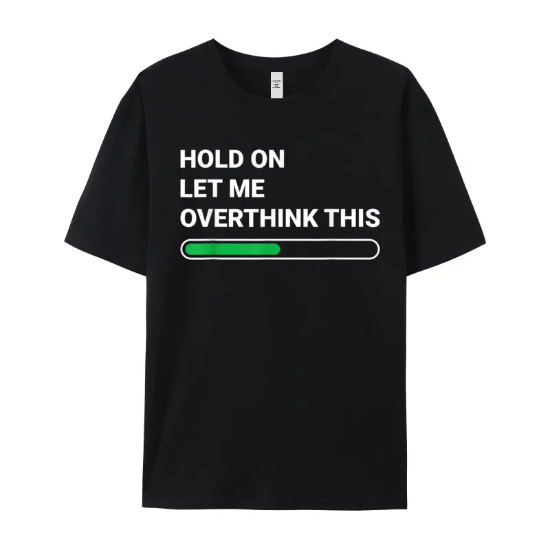 Family Short Sleeve Tops Tees Summer O Neck 100% Cotton Mens Tshirts Hold On Let Me Overthink Family Tees Classic