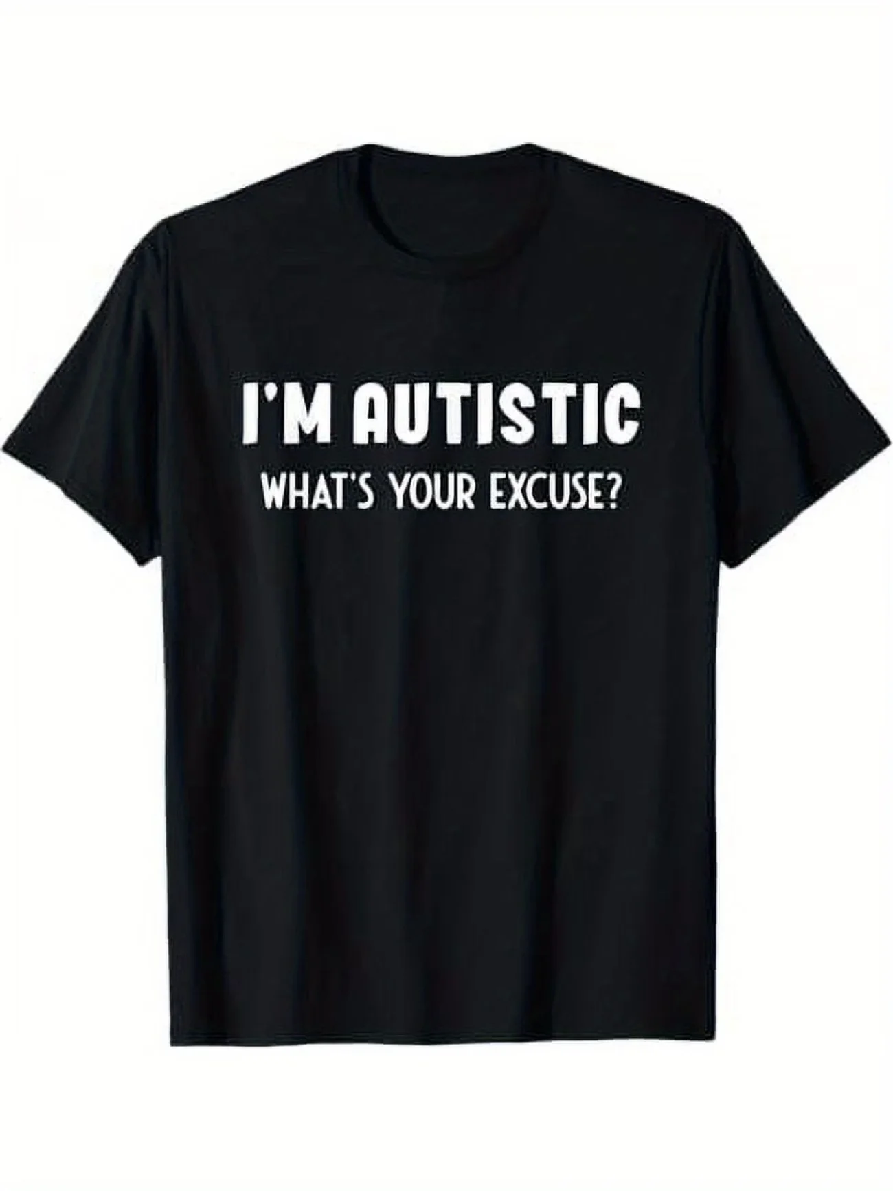 I'M AUTISTIC WHAT'S YOUR EXCUSE? Funny Meme Men's T Shirt Women Cotton Tee Casual Summer Oversized Loose Top Short Sleeve