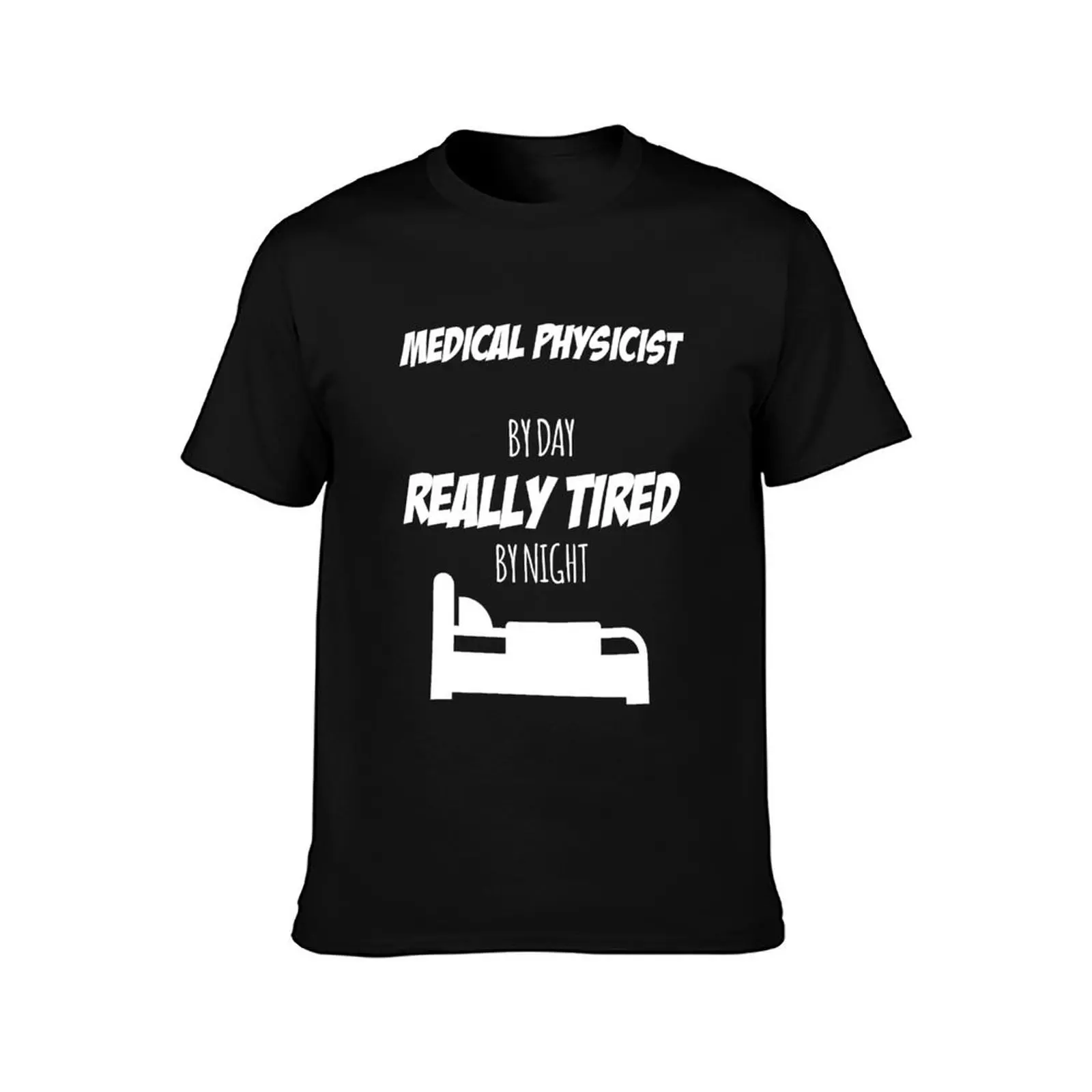 Medical Physicist Job Fun Gift for every Medical Physicist Funny Slogan Hobby Work Worker T-Shirt