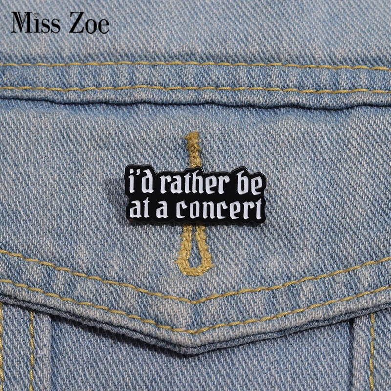 I'd Rather Be at a Concert Enamel Pins Custom Sarcastic Quotes Brooches Lapel Badges Funny Jewelry Gift for Friends