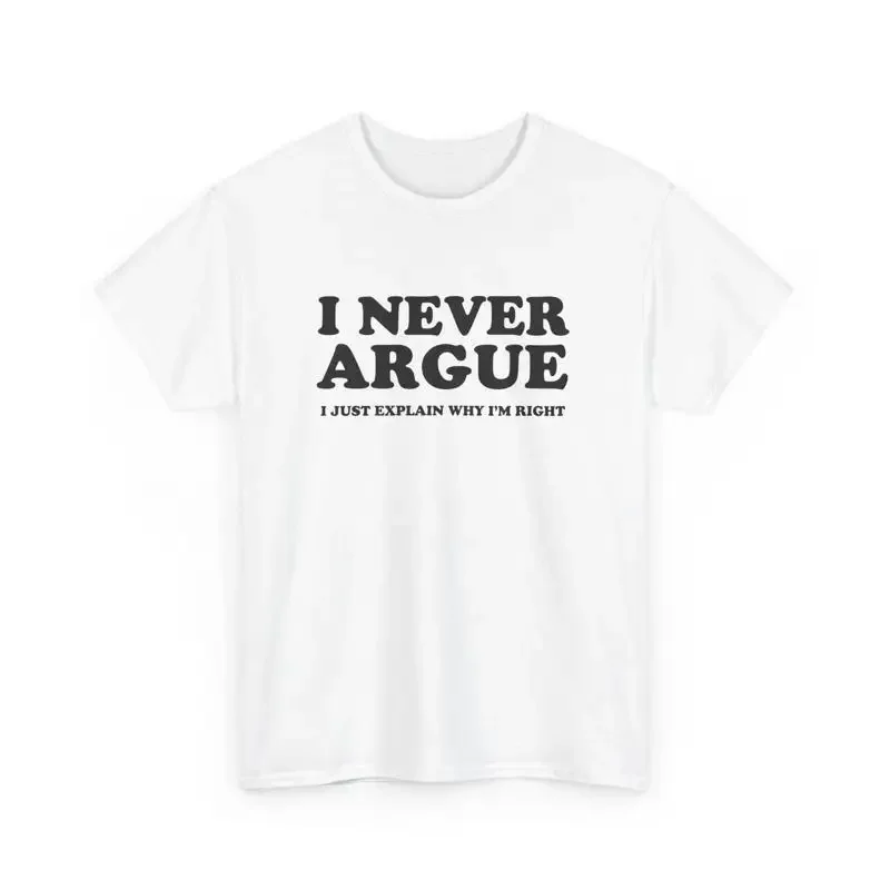 I Never Argue Just Explain Why I'M Right T Shirt Funny Cursed For Her Gag Meme Silly