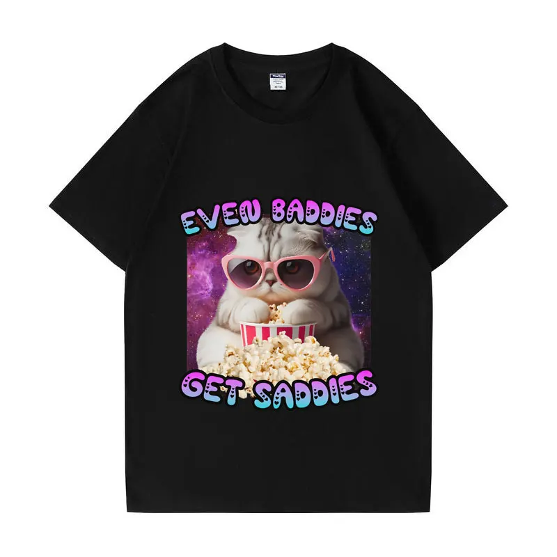 

Even Baddies Get Saddies Cute Cat Funny Meme T Shirts Men Women Casual Oversized Cotton T-shirt Cartoon Harajuku Tee Shirt Male