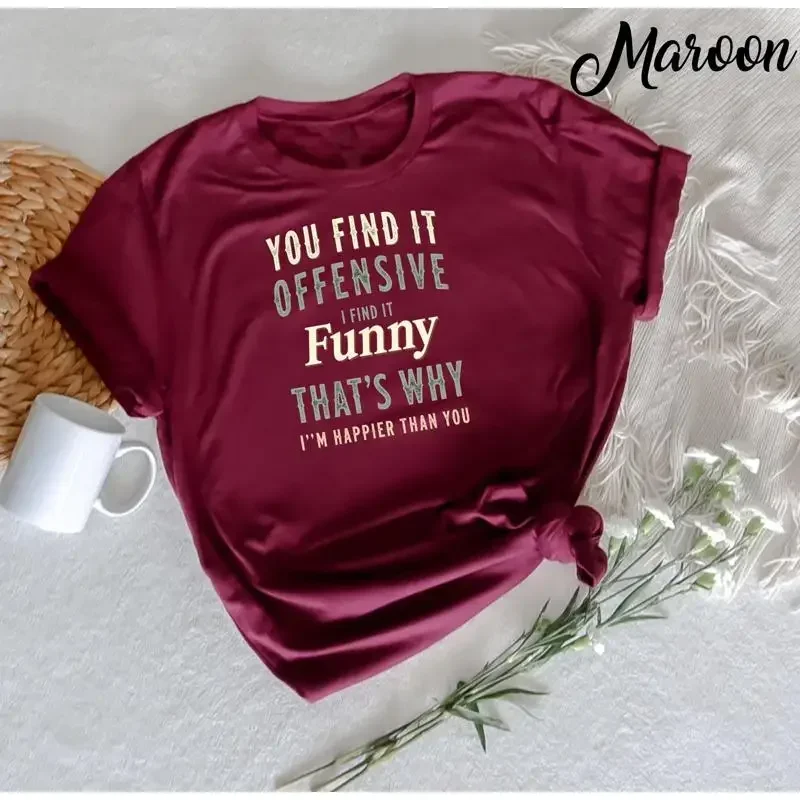 You Find It Offensive I Funny T Shirt Sarcastic Humor m Happier Than for Adults Friends