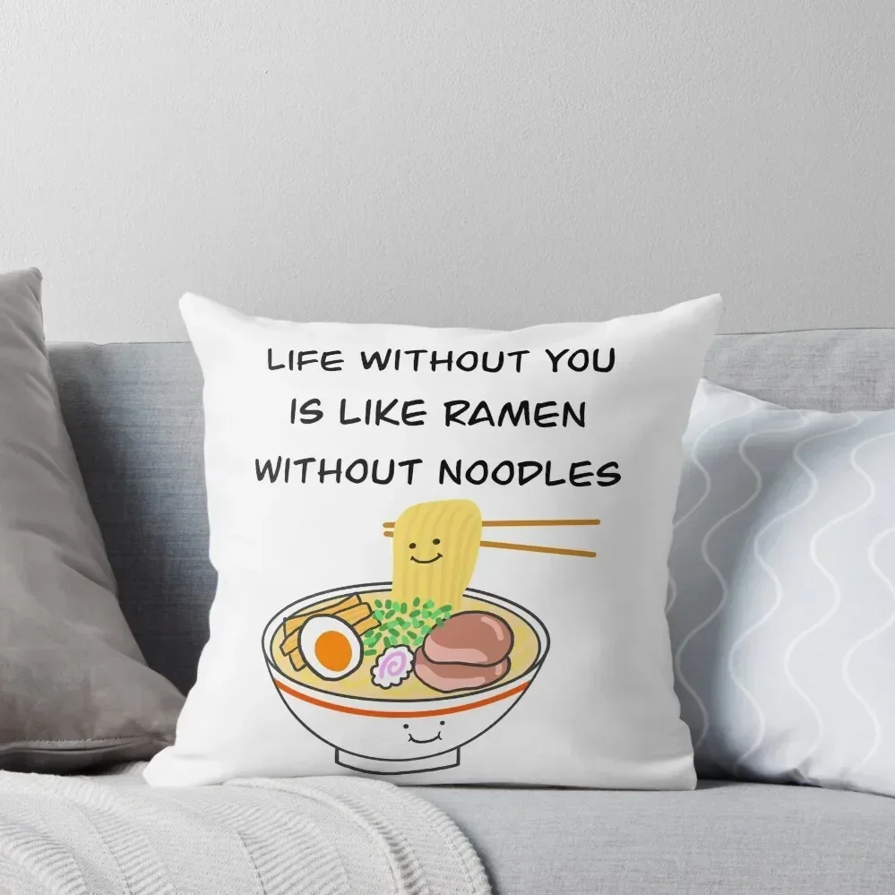 

Life without you is like ramen without noodles Throw Pillow Rectangular Cushion Cover bed pillows pillow