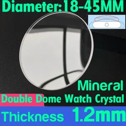 High Quality 18mm-45mm Double Domed Watch Glass Crystal 1.2mm Thickness Replacement Mineral Watch Glass For Watchmakers