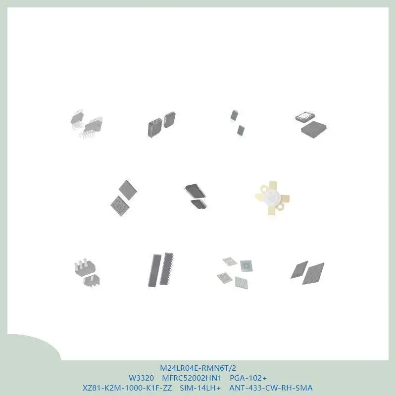M24LR04E-RMN6T/2 W3320 MFRC52002HN1 PGA-102+ XZ81-K2M-1000-K1F-ZZ SIM-14LH+ ANT-433-CW-RH-SMA