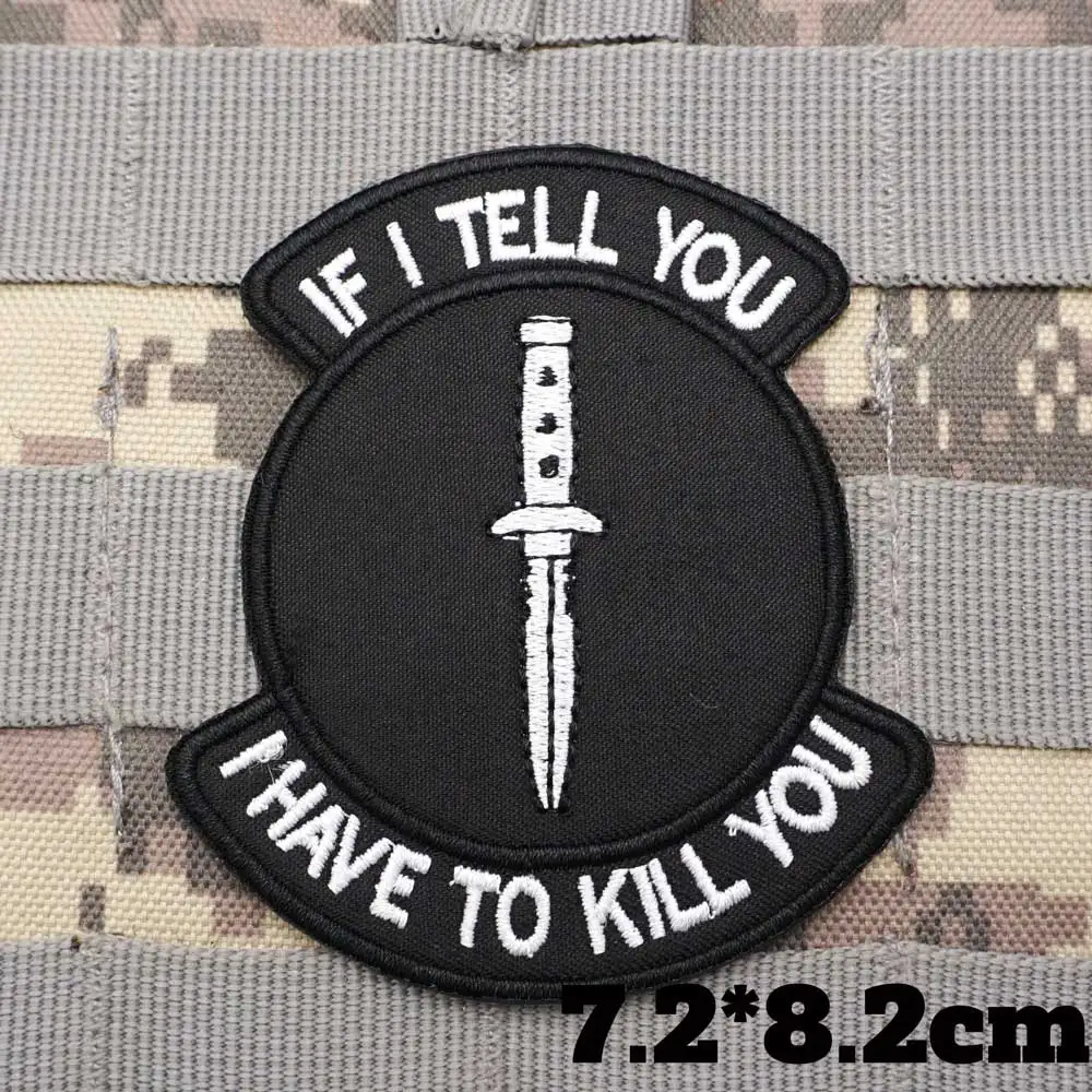 AA25-1  if I tell you I have to kill you EMBROIDERY PATCH