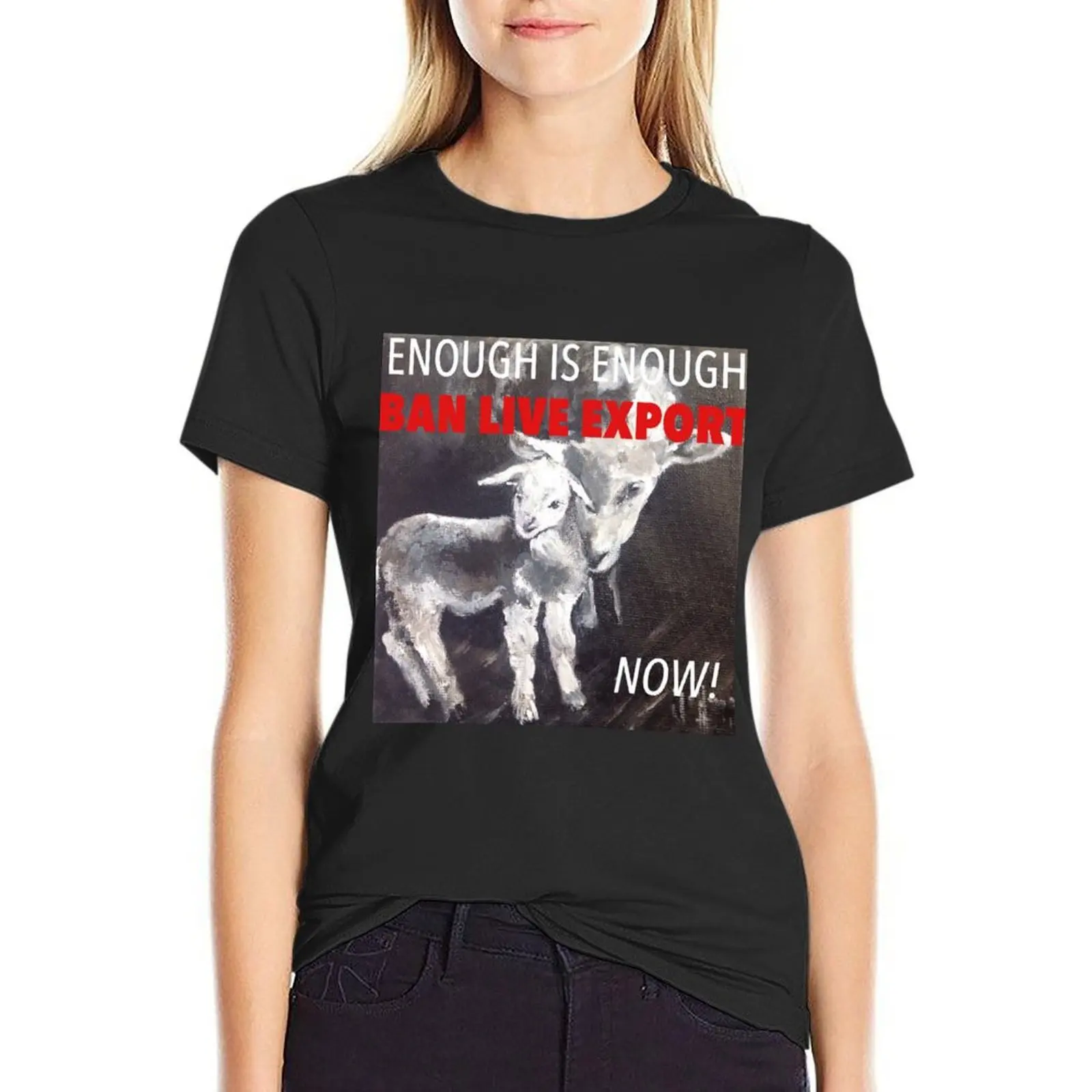 Enough Is Enough Ban Live Export Now! T-Shirt shirts graphic tees summer clothes funny graphics clothes for Women