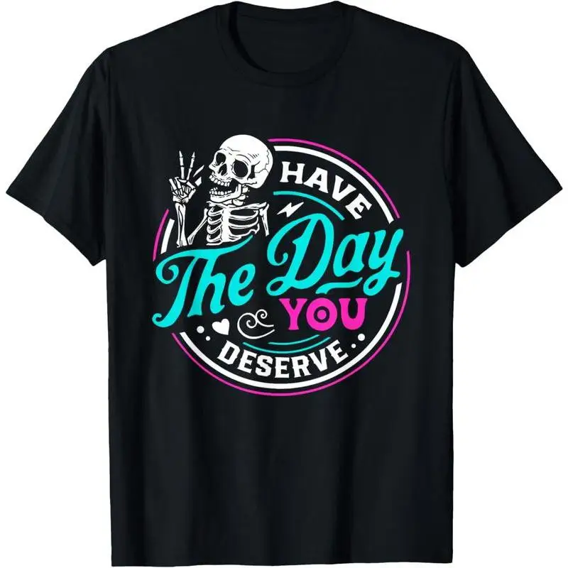 

Funny Skeleton Have The Day You Deserve T-Shirt Sarcastic Quote Graphic Tee Unisex Summer Casual Short Sleeve Dark Humor Top