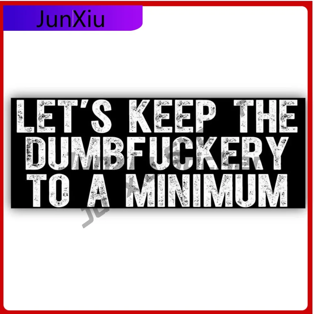 

Let Is Keep The Dumbfuckery To A Minimum Vinyl Sticker Gift Adult Joke Funny Truck Bumper Car Decal Scratch-proof Exterior Decal