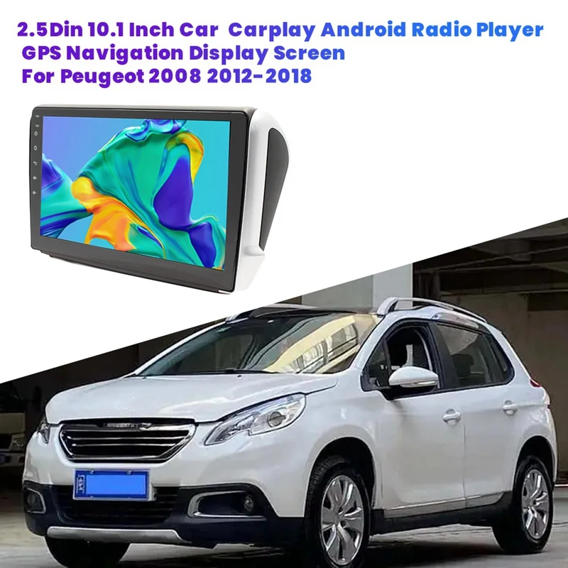 

A87D-2+64G 2.5 Din 10.1 Inch HD Display Screen For Peugeot 2008 2012-2018 Bluetooth Wireless Carplay Android GPS Navigator