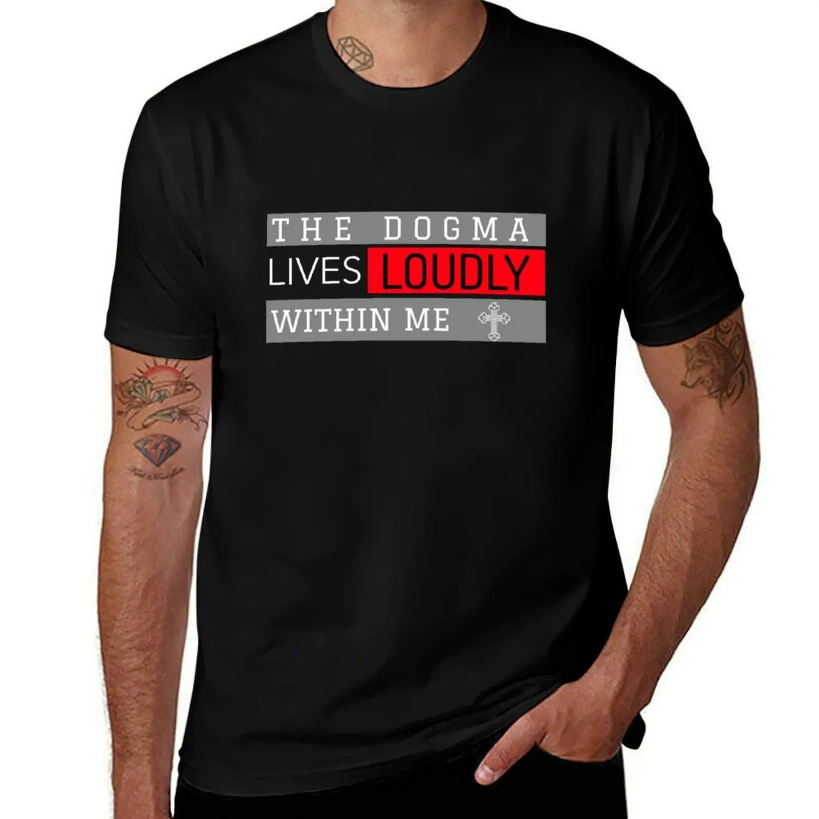 The dogma lives loudly within me T-Shirt Holiday All Match T-Shirt