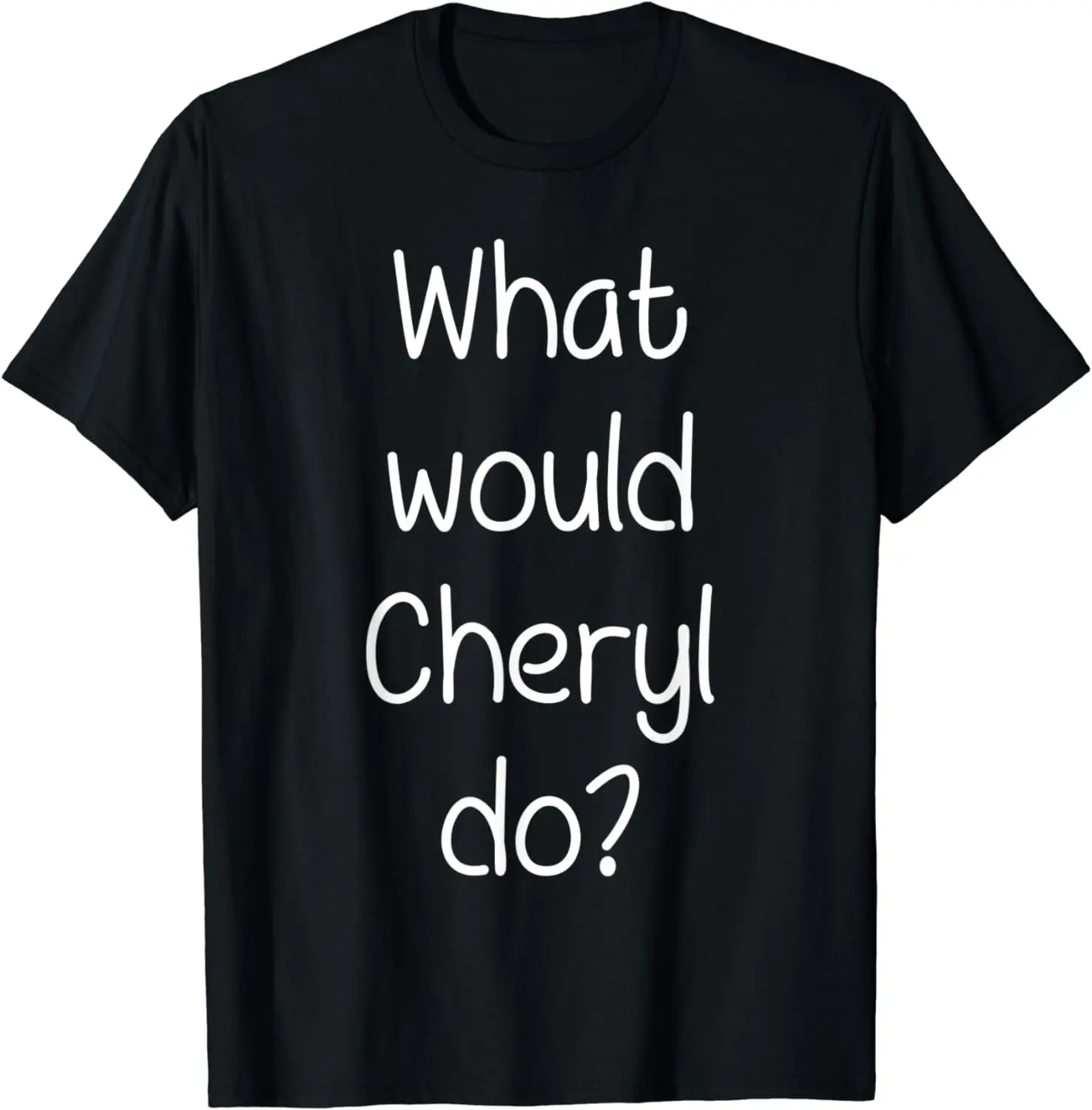 What Would CHERYL Do Funny Personalized Name Women Gift Idea T-Shirt