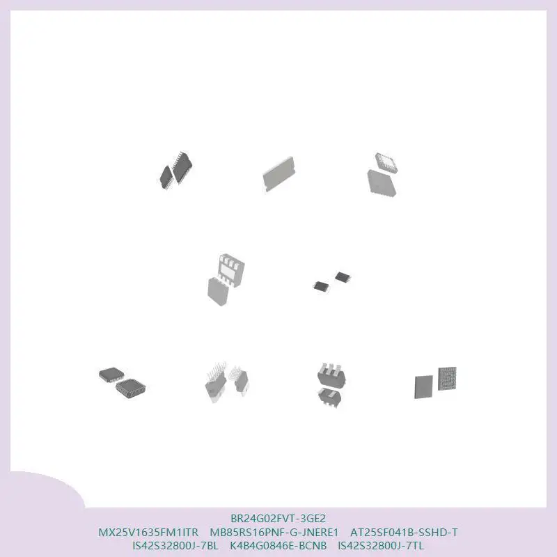 

BR24G02FVT-3GE2 MX25V1635FM1ITR MB85RS16PNF-G-JNERE1 AT25SF041B-SSHD-T IS42S32800J-7BL K4B4G0846E-BCNB IS42S32800J-7TL