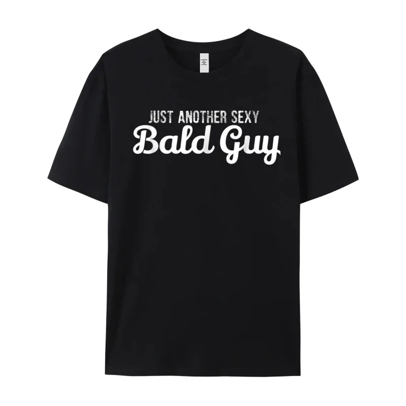 Just Another Sexy Bald Guy Tshirts Short Sleeve Funny Hip Hop Men's Autumn Tops Tees Funny Tee Shirt O-Neck 100% Cotton Fabric