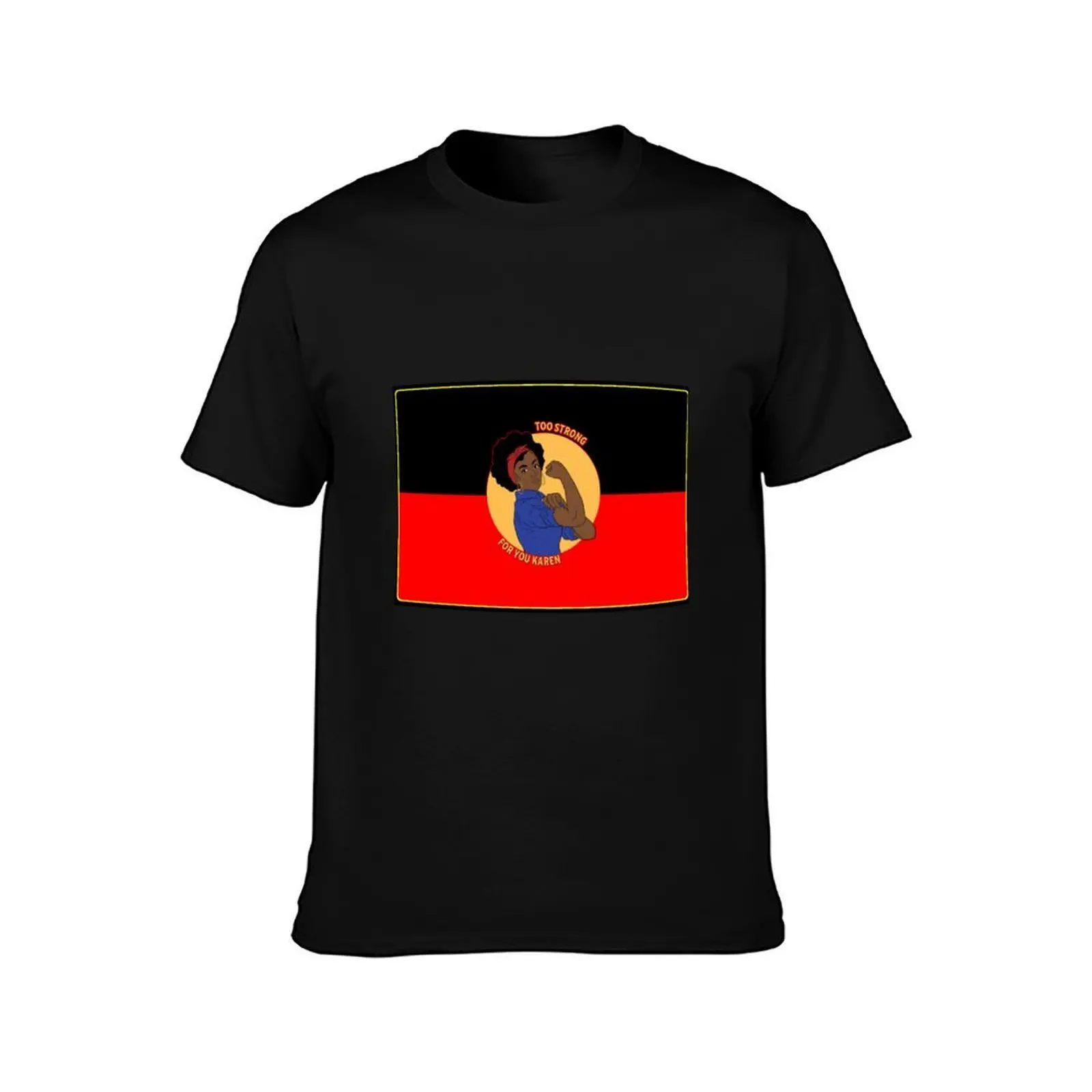 Too Strong For you karen blak woman flag T-Shirt Holiday All Match T-Shirt
