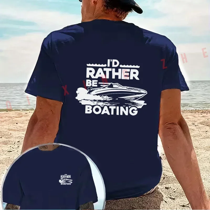 I'd Rather Be Boating Yachting Water Graphic Motorcycle T-Shirt Cotton Double-Sided Print Men Short Sleeve Summer Tops