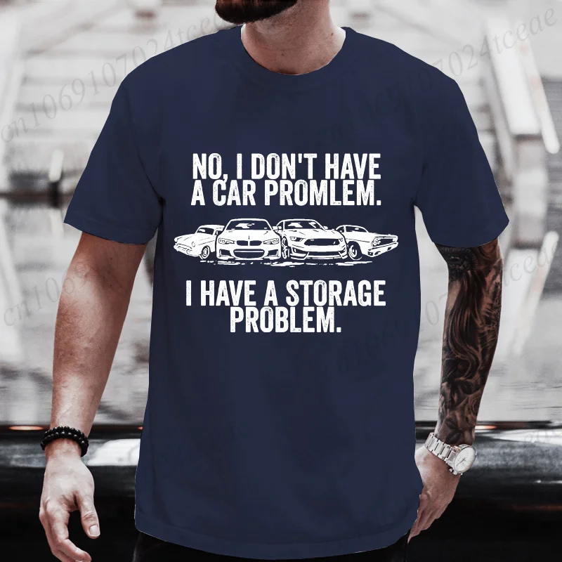 No I Don't Have A Car Problem I Have A Storage Problem Tee T-Shirt