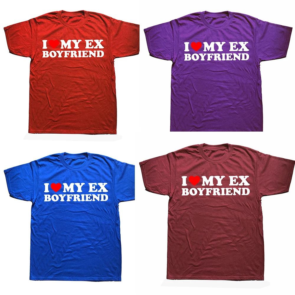 I Love My Ex-Boyfriend T Shirt Funny Adult Humor Jokes Streetwear Short Sleeve Birthday Gifts Summer Style T-shirt Mens Clothing