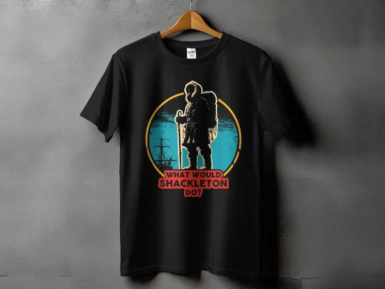 What Would Shackleton Do T-Shirt | Leadership Mindset Tee | Inspirational Manager Shirt | Unisex Cotton Top