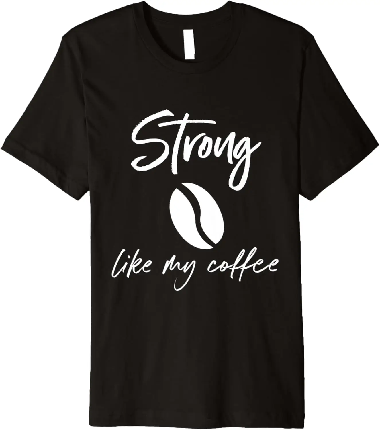 Strong like my coffee with coffee bean Premium T-Shirt