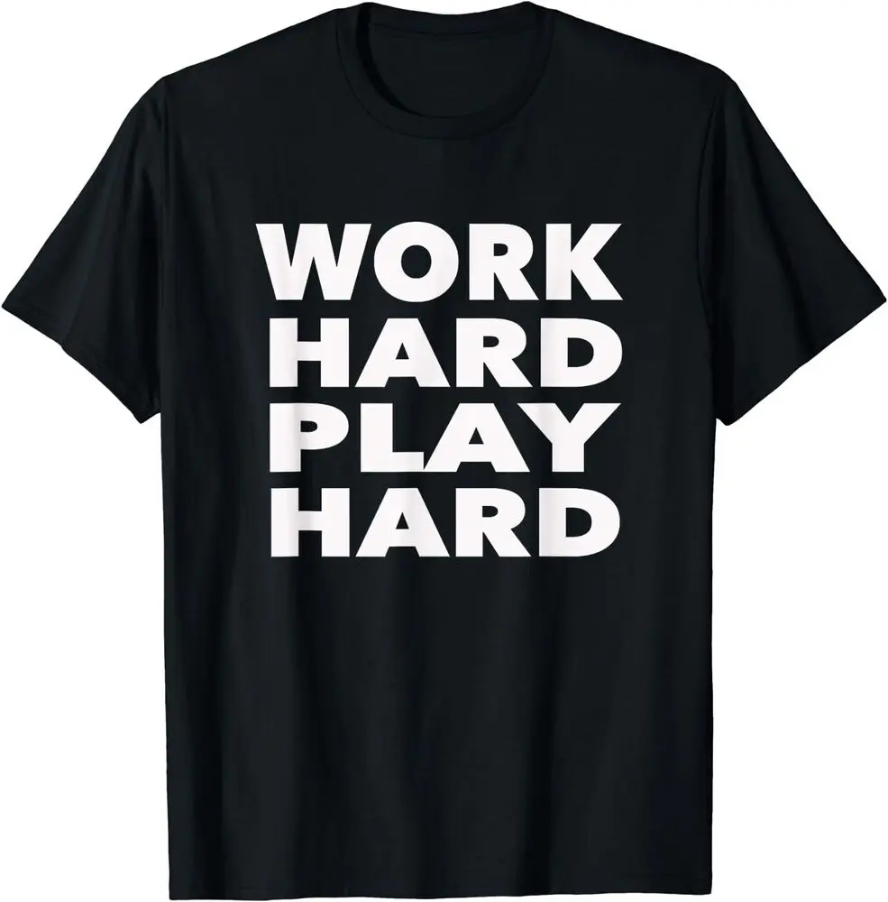 

Work Hard Play Hard Funny Sayings Gym Exercise T-Shirt S-3XL Men's and women's T-shirts