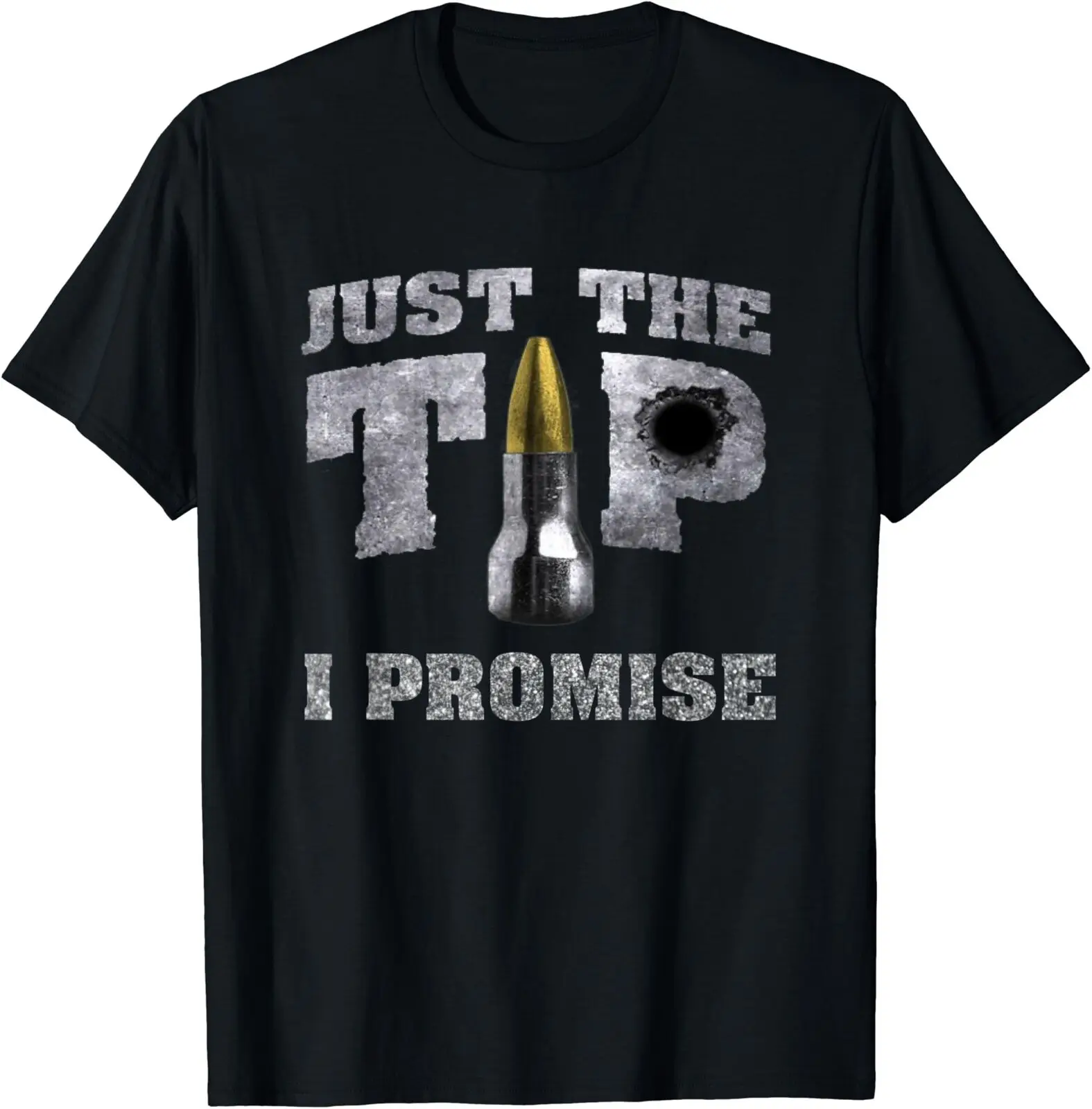 Just The Tip I Promise. Funny Rifle Bullet Shooter Gun Lovers T-Shirt 100% Cotton O-Neck Short Sleeve Summer Casual Mens T-shirt