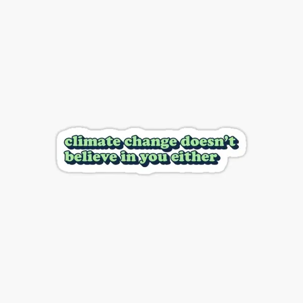 Climate Change Does Not Believe In You Ei  5PCS Stickers for Background Home Cartoon Car Print Water Bottles Funny Living Room